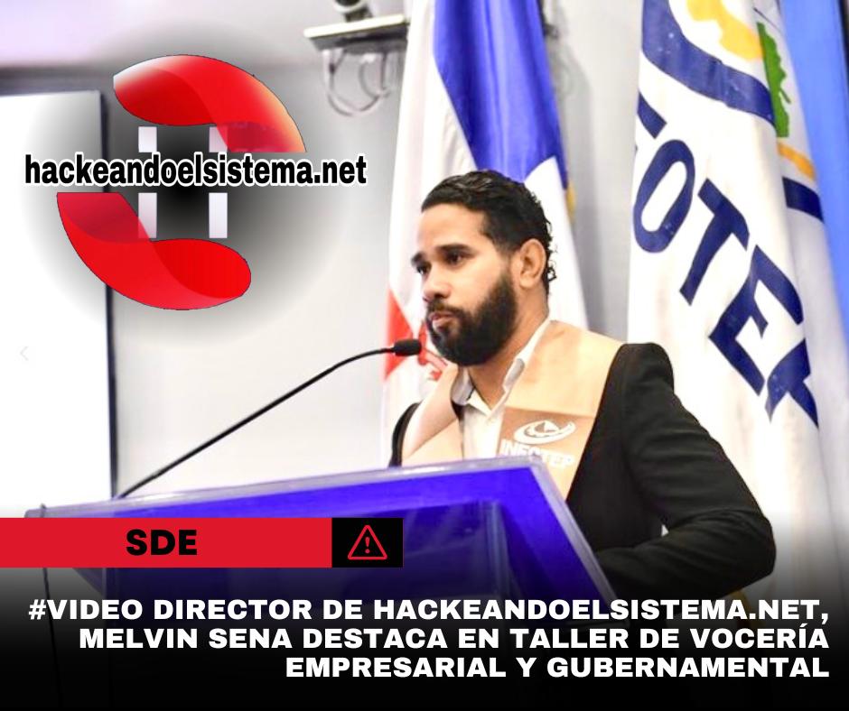 #video Director de Hackeandoelsistema.net, Melvin Sena destaca en taller de vocería empresarial y gubernamental