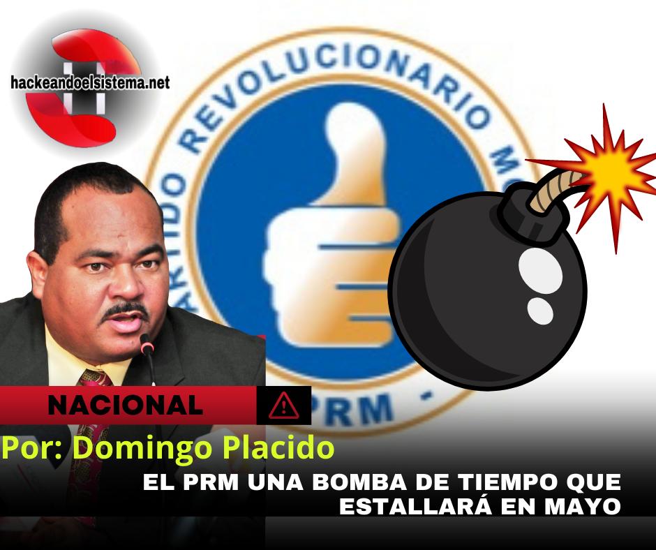 El PRM una Bomba de tiempo que estallará en mayo