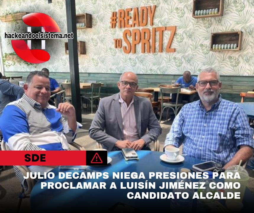Julio DeCamps niega presiones para proclamar a Luisín Jiménez como candidato alcalde