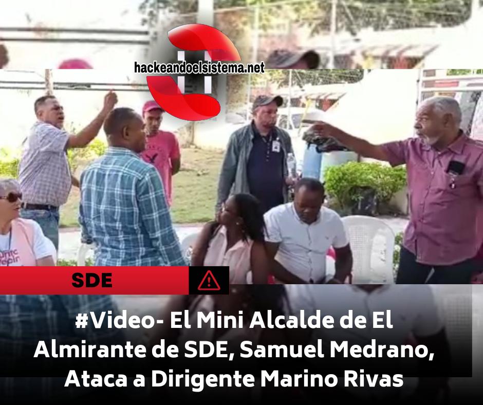 #Video- El Mini Alcalde de El Almirante de SDE, Samuel Medrano, Ataca a Dirigente Marino Rivas