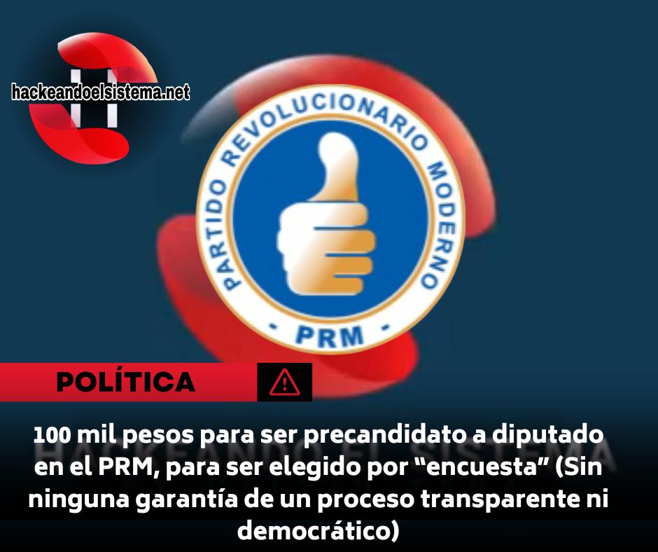 100 mil pesos para ser precandidato a diputado en el PRM, para ser elegido por “encuesta” (Sin ninguna garantía de un proceso transparente ni democrático)