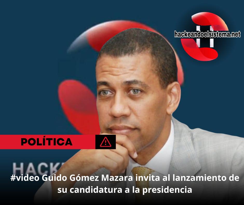 #video Guido Gómez Mazara invita al lanzamiento de su candidatura a la presidencia