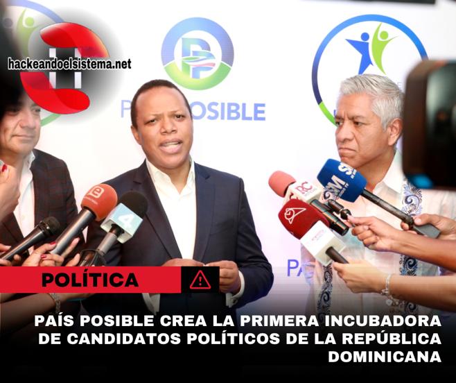País posible crea la primera incubadora de candidatos políticos de la República Dominicana