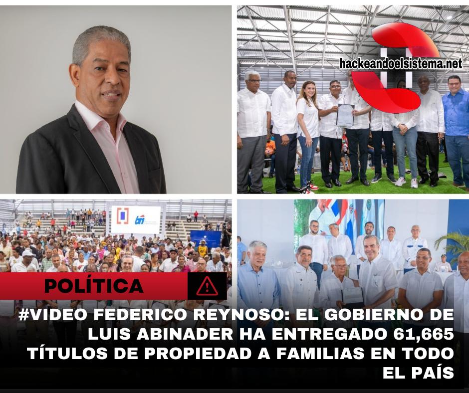 #video Federico Reynoso: el gobierno de Luis Abinader ha entregado 61,665 títulos de propiedad a familias en todo el país