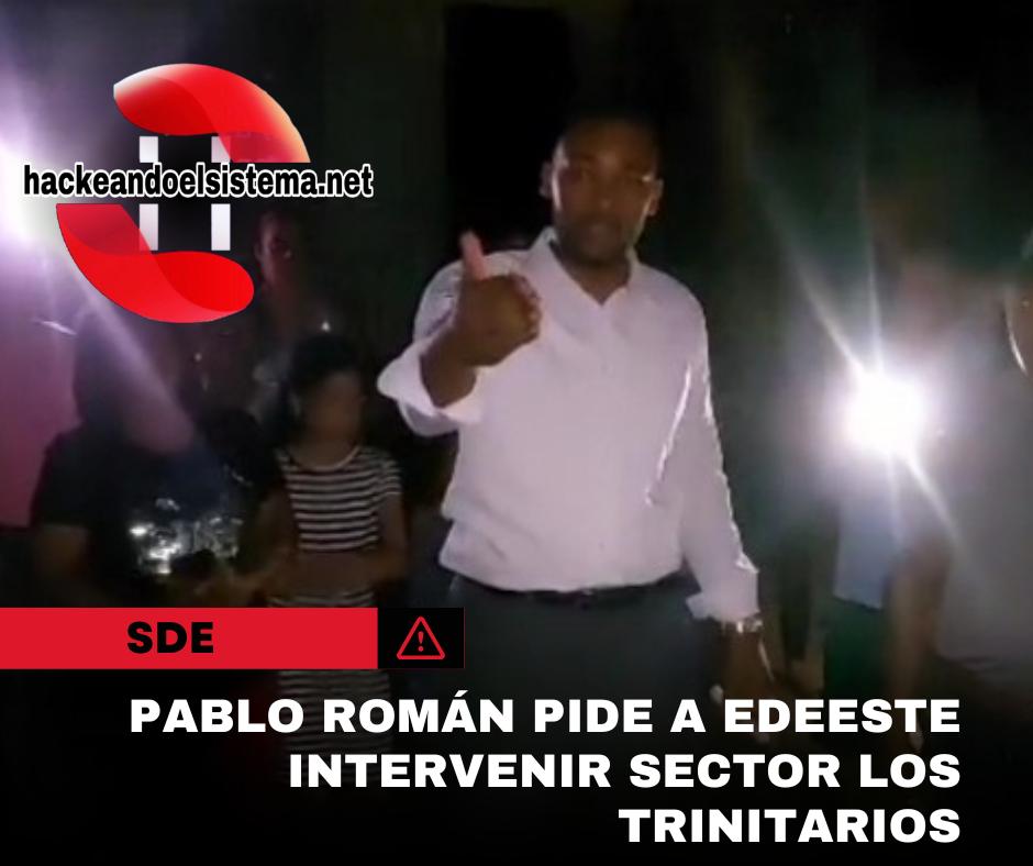 Pablo Román pide a Edeeste intervenir sector Los Trinitarios