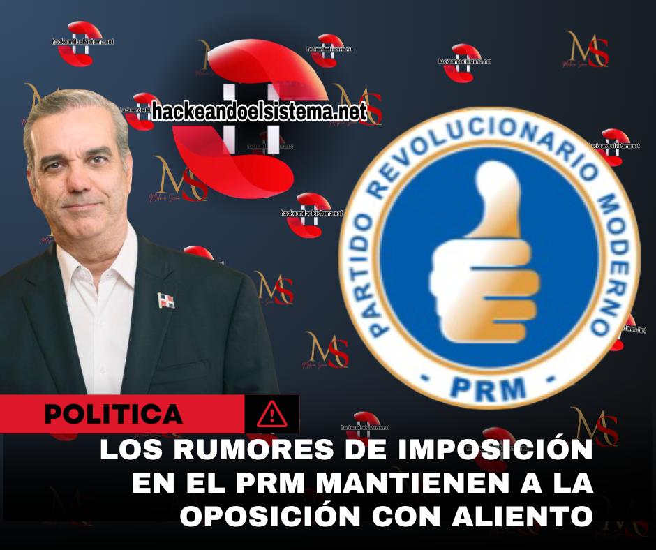 Los Rumores de Imposición en el PRM mantienen a la oposición con aliento