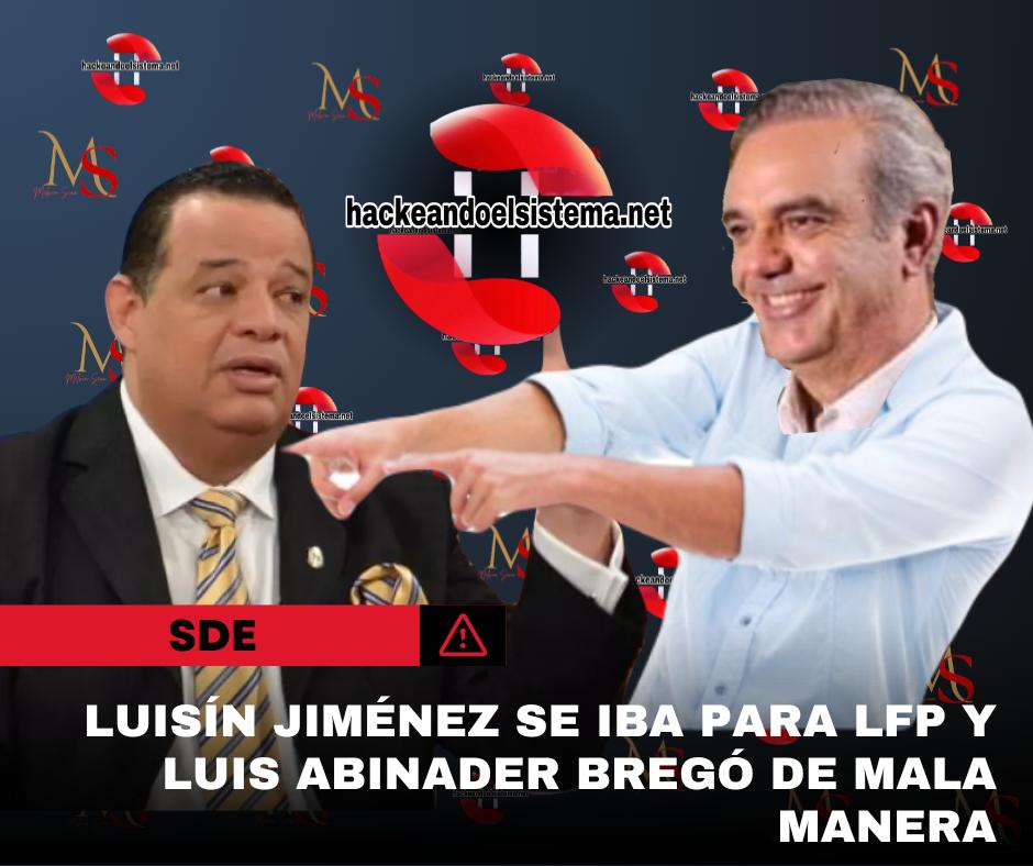 Luisín Jiménez se iba para LFP y Luis Abinader bregó de mala manera