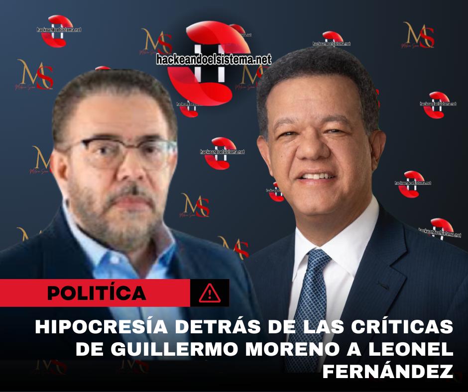 Hipocresía detrás de las críticas de Guillermo Moreno a Leonel Fernández