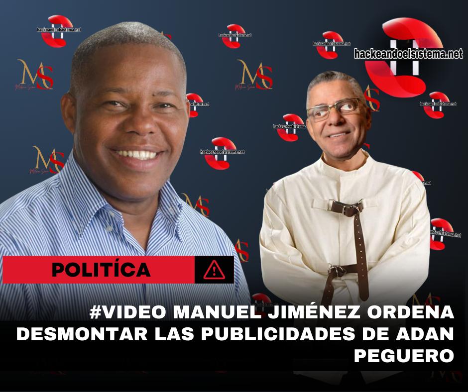 #Video Manuel Jiménez ordena desmontar las publicidades de Adan Peguero