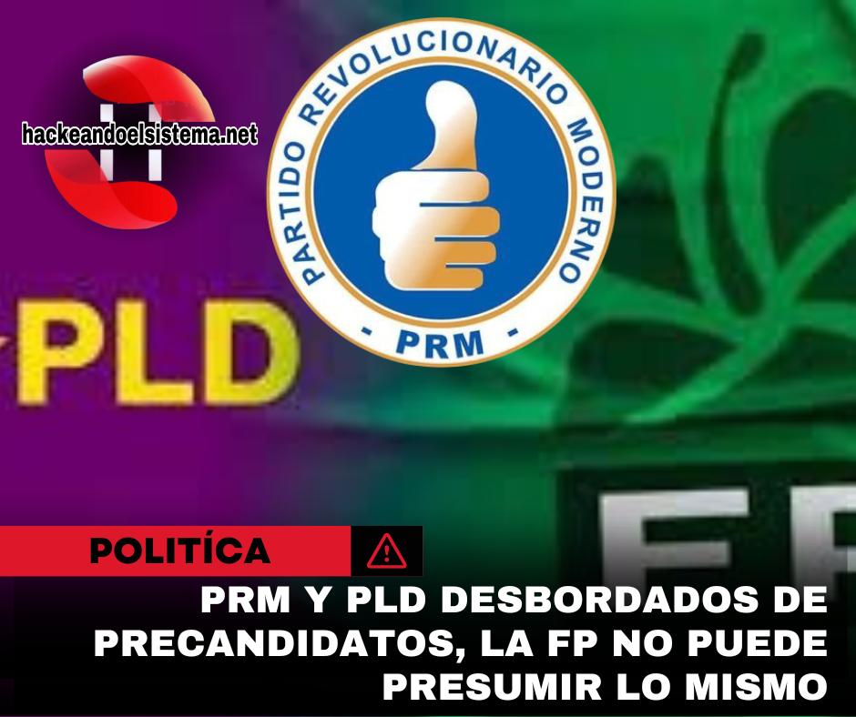 PRM y PLD desbordados de precandidatos, la FP no puede presumir lo mismo