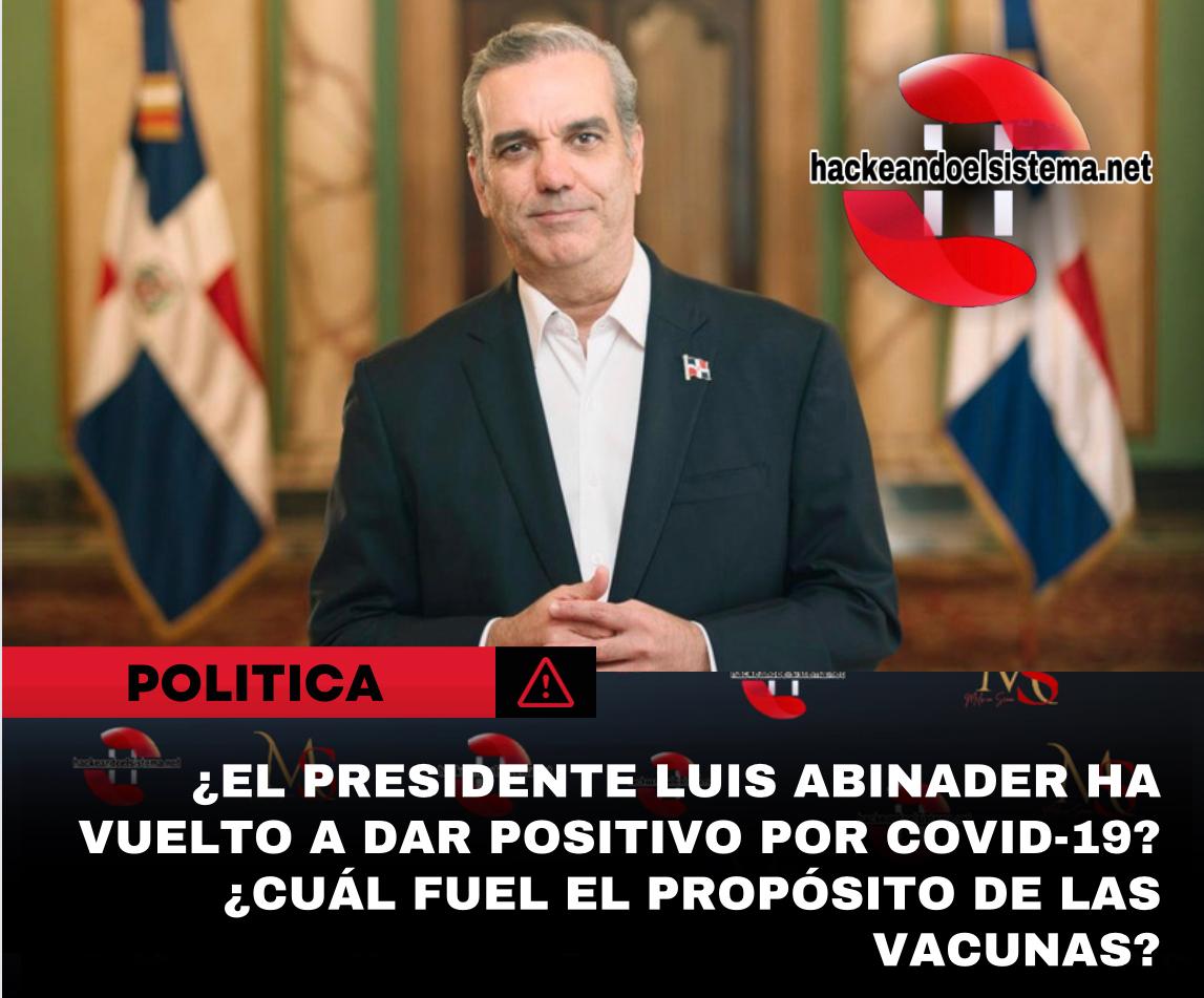 ¿El presidente Luis Abinader ha vuelto a dar positivo por COVID-19? ¿Cuál fuel el propósito de las vacunas?