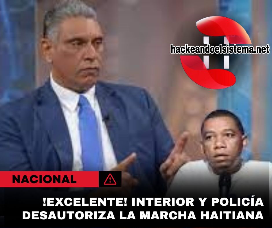 !Excelente! Interior y Policía desautoriza la marcha haitiana