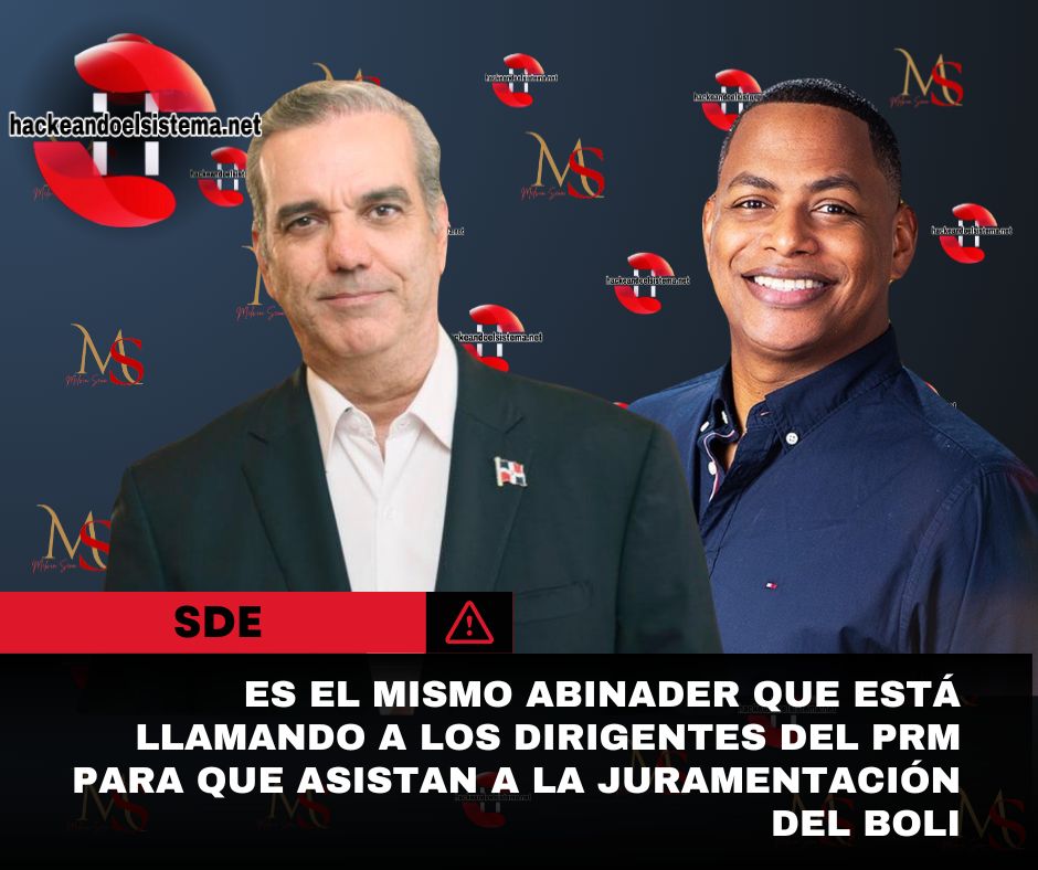 Es el mismo Abinader, que está llamando a los dirigentes del PRM para que asistan a la juramentación del Boli