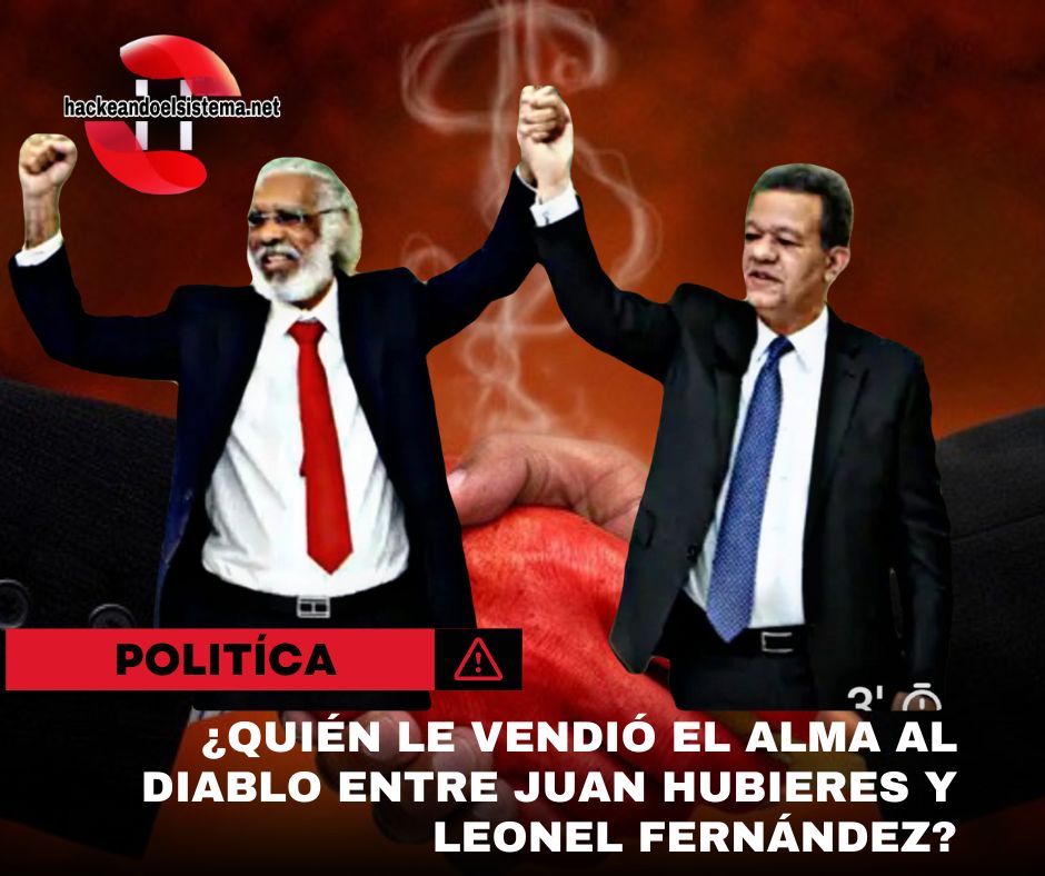 ¿Quién le vendió el alma al diablo entre Juan Hubieres y Leonel Fernández?