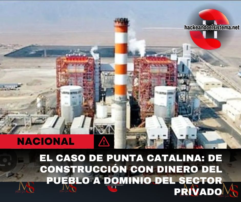 El caso de Punta Catalina: De construcción con dinero del pueblo a dominio del sector privado