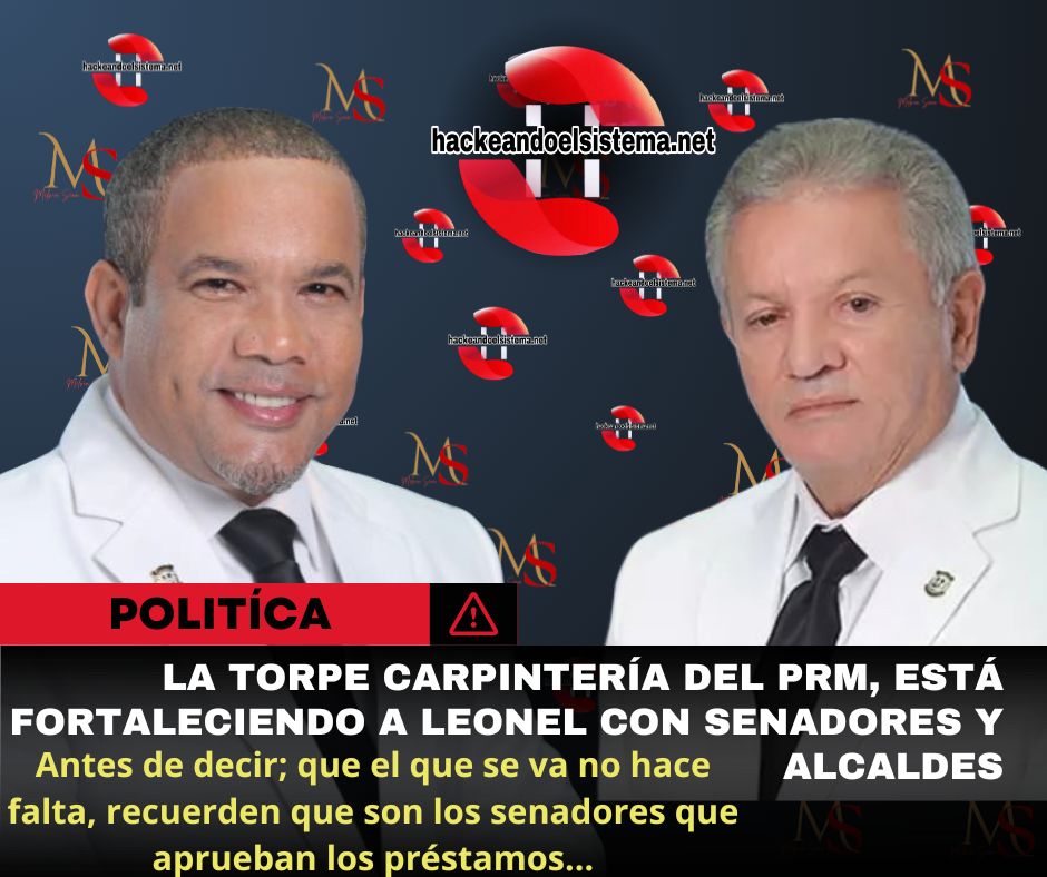 La torpe carpintería del PRM, está fortaleciendo a Leonel con Senadores y alcaldes