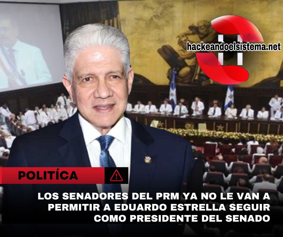 Los senadores del PRM ya no le van a permitir a Eduardo Estrella seguir como presidente del Senado