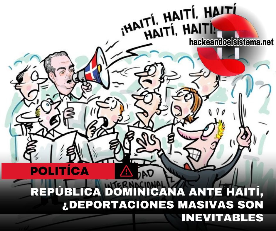 República Dominicana ante Haití,¿Deportaciones Masivas son Inevitables