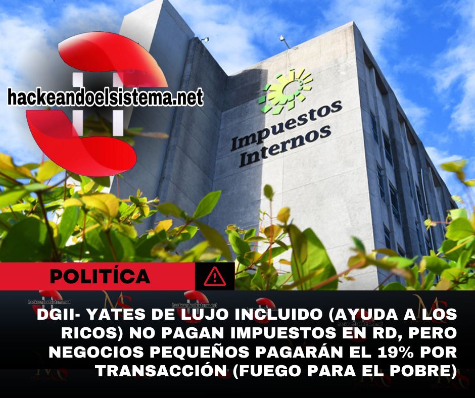 DGII- Yates de lujo incluido (ayuda a los ricos) no pagan impuestos en RD, pero negocios pequeños pagarán el 19% por transacción (fuego para el pobre)