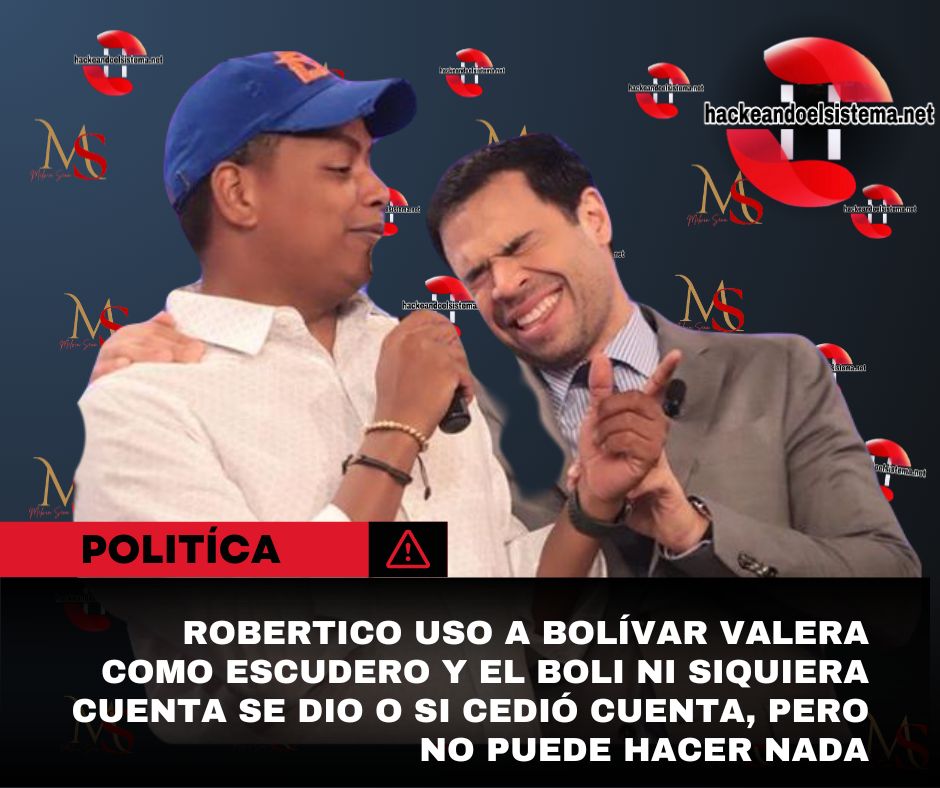 Robertico uso a Bolívar Valera como escudero y el Boli ni siquiera cuenta se dio o si cedió cuenta, pero no puede hacer nada