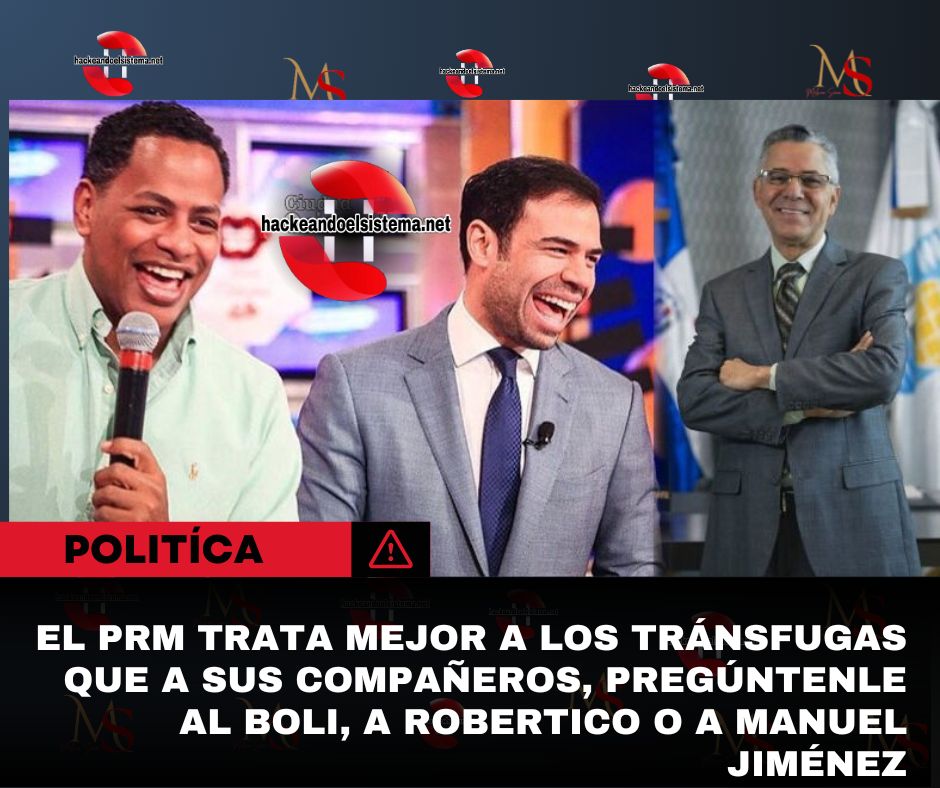 El PRM trata mejor a los tránsfugas que a sus compañeros, pregúntenle al Boli, a Robertico o a Manuel Jiménez