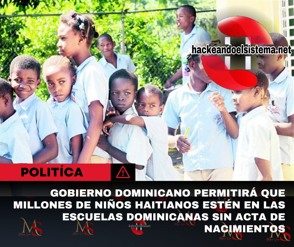 Gobierno Dominicano permitirá que millones de niños haitianos estén en las escuelas dominicanas sin acta de nacimientos