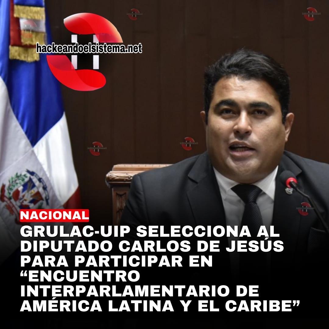 GRULAC-UIP selecciona al diputado Carlos De Jesús para participar en “Encuentro Interparlamentario de América Latina y el Caribe”