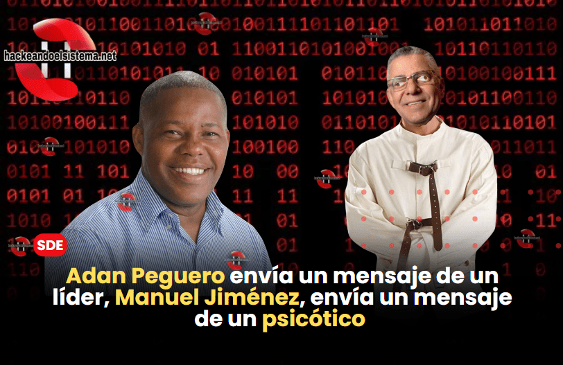 Adan Peguero envía un mensaje de un líder, Manuel Jiménez, envía un mensaje de un psicótico